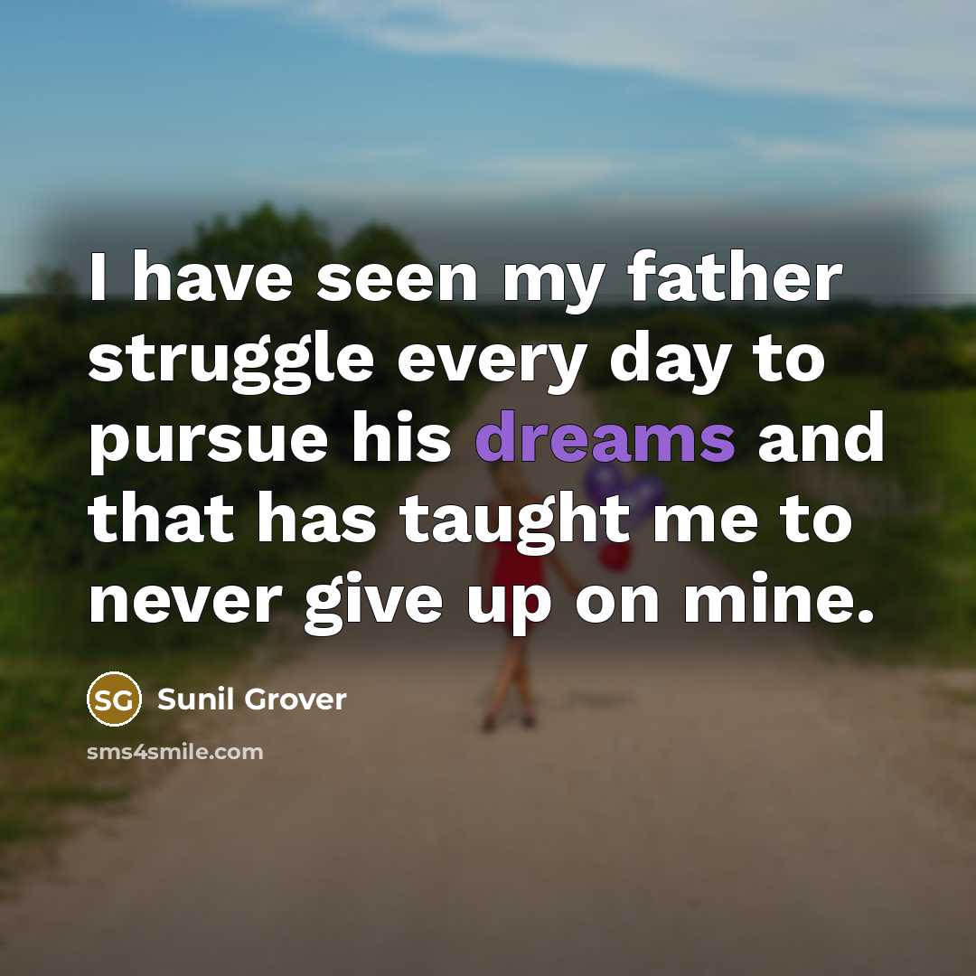 “I have seen my father struggle every day to pursue…” quote by Sunil Grover