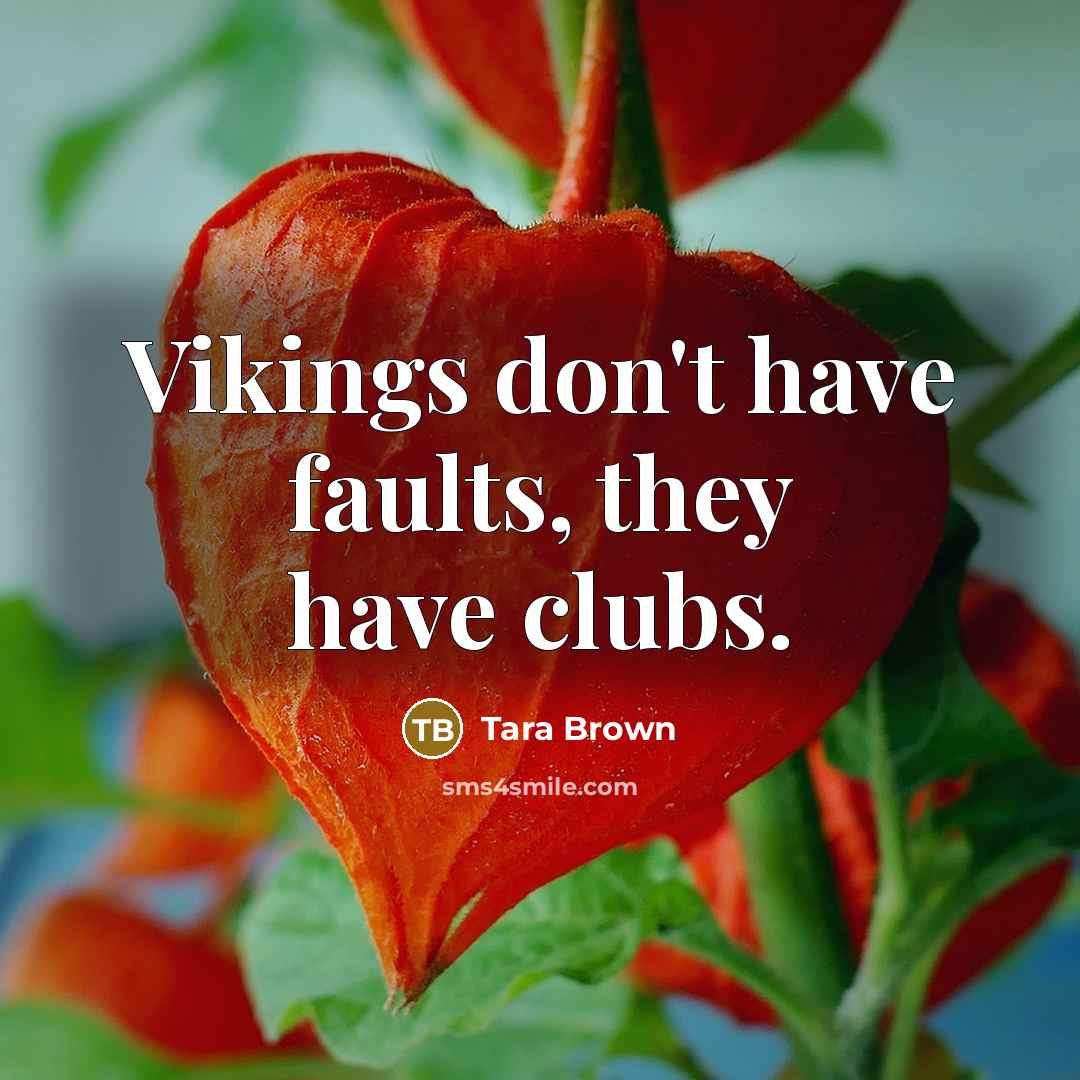 “Vikings don't have faults, they have clubs.…” quote by Tara Brown
