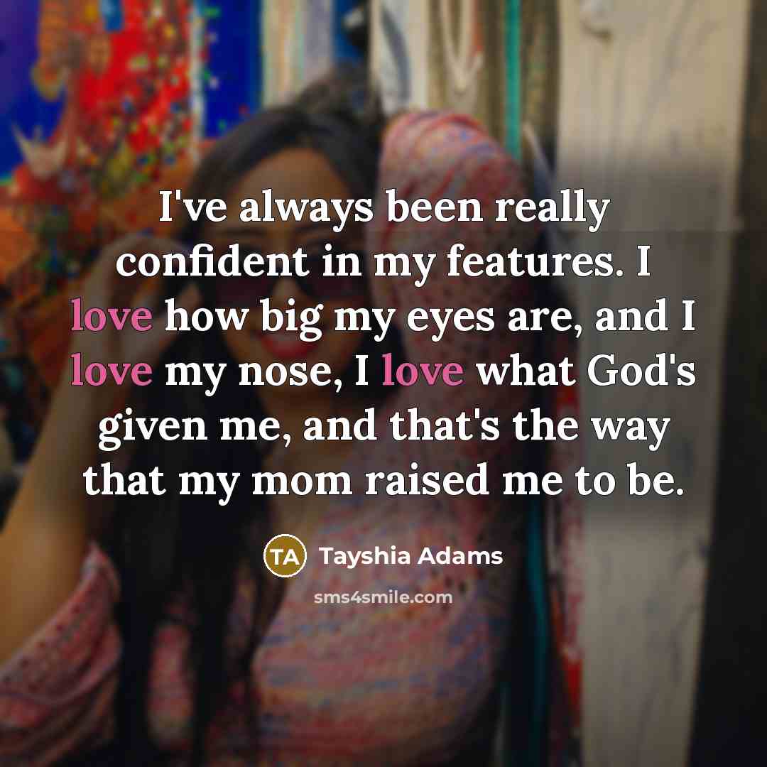 “I've always been really confident in my features. I love…” quote by Tayshia Adams