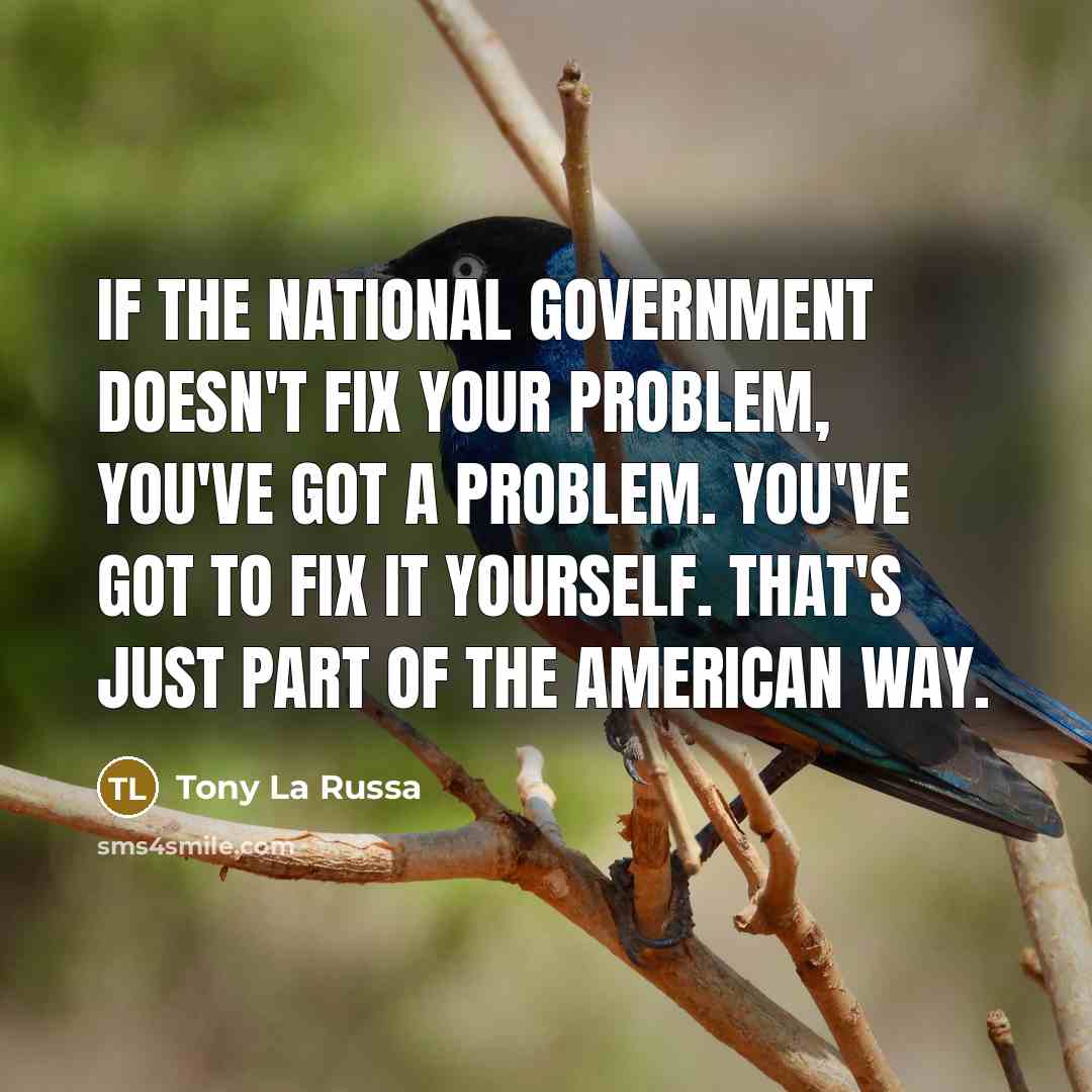 “If the national government doesn't fix your problem, you've got…” quote by Tony La Russa