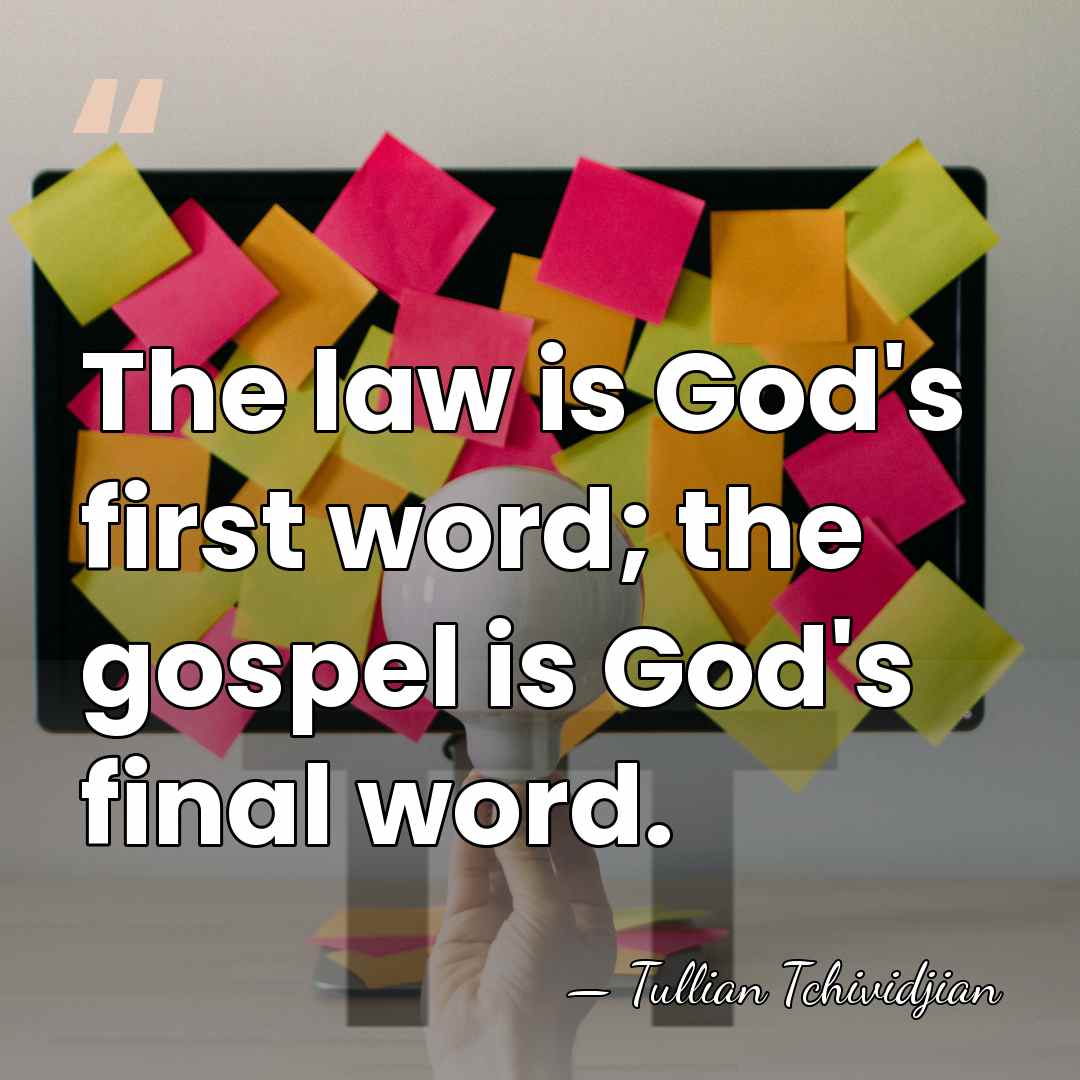 The law is God's first word; the gospel is God's final word. - Tullian Tchividjian
