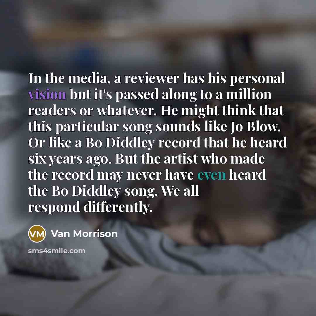 “In the media, a reviewer has his personal vision but…” quote by Van Morrison