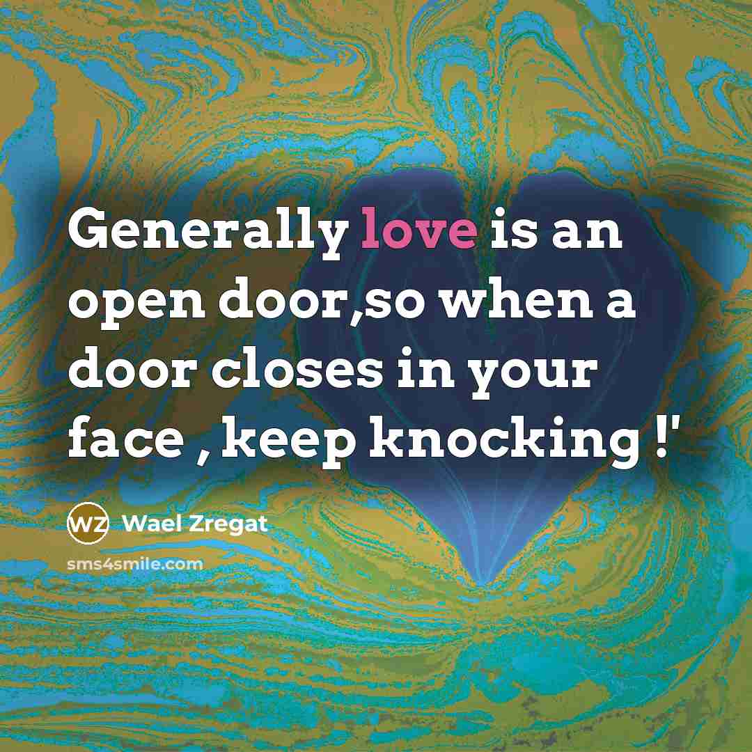 “Generally love is an open door,so when a door closes…” quote by Wael Zregat