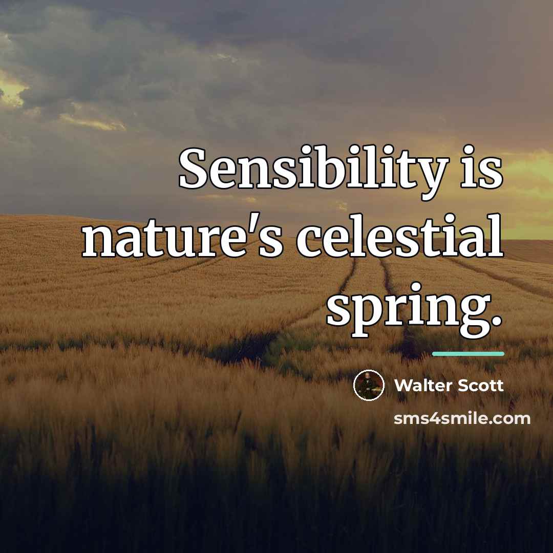 “Sensibility is nature's celestial spring.…” quote by Walter Scott