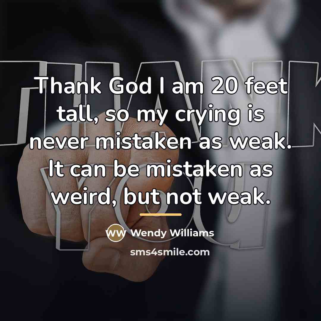 “Thank God I am 20 feet tall, so my crying…” quote by Wendy Williams