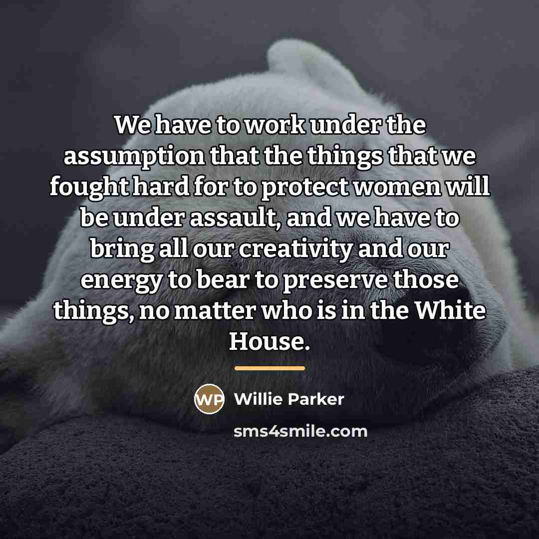 “We have to work under the assumption that the things…” quote by Willie Parker