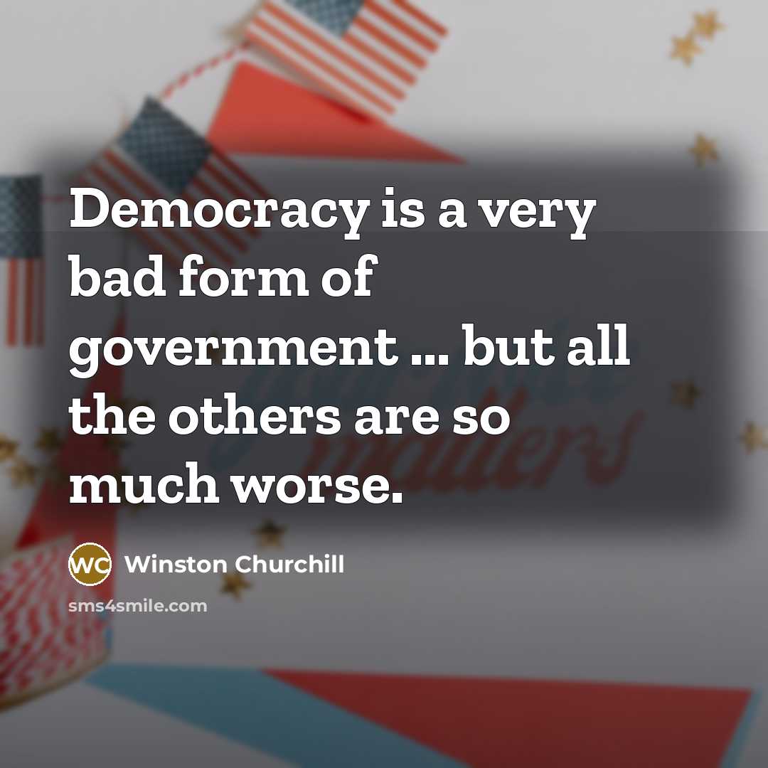 “Democracy is a very bad form of government ... but…” quote by Winston Churchill