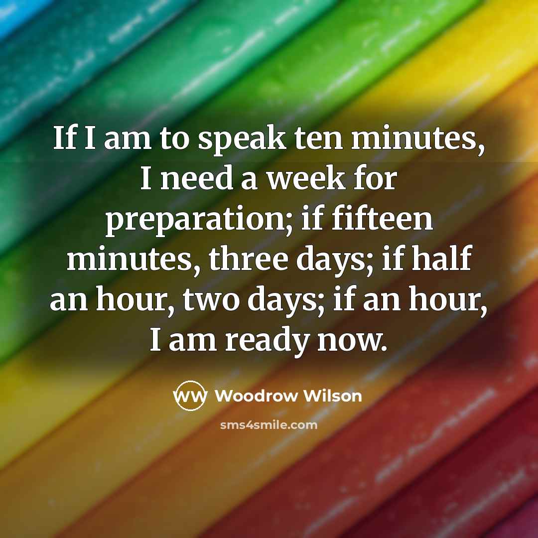 “If I am to speak ten minutes, I need a…” quote by Woodrow Wilson