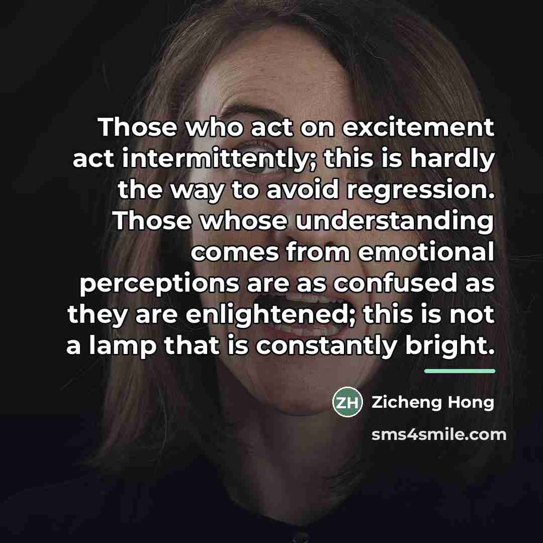 “Those who act on excitement act intermittently; this is hardly…” quote by Zicheng Hong