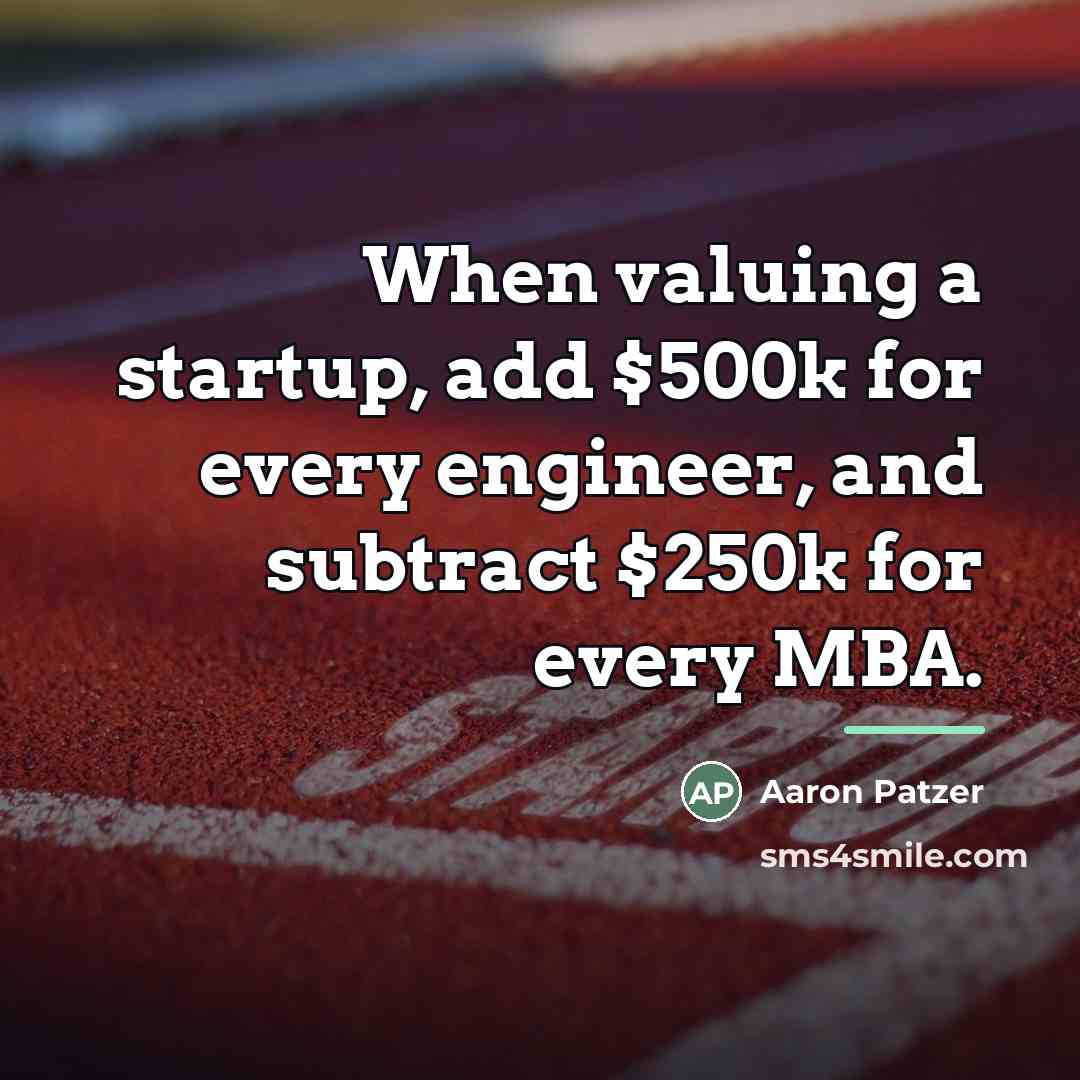 “When valuing a startup, add $500k for every engineer, and…” quote by Aaron Patzer