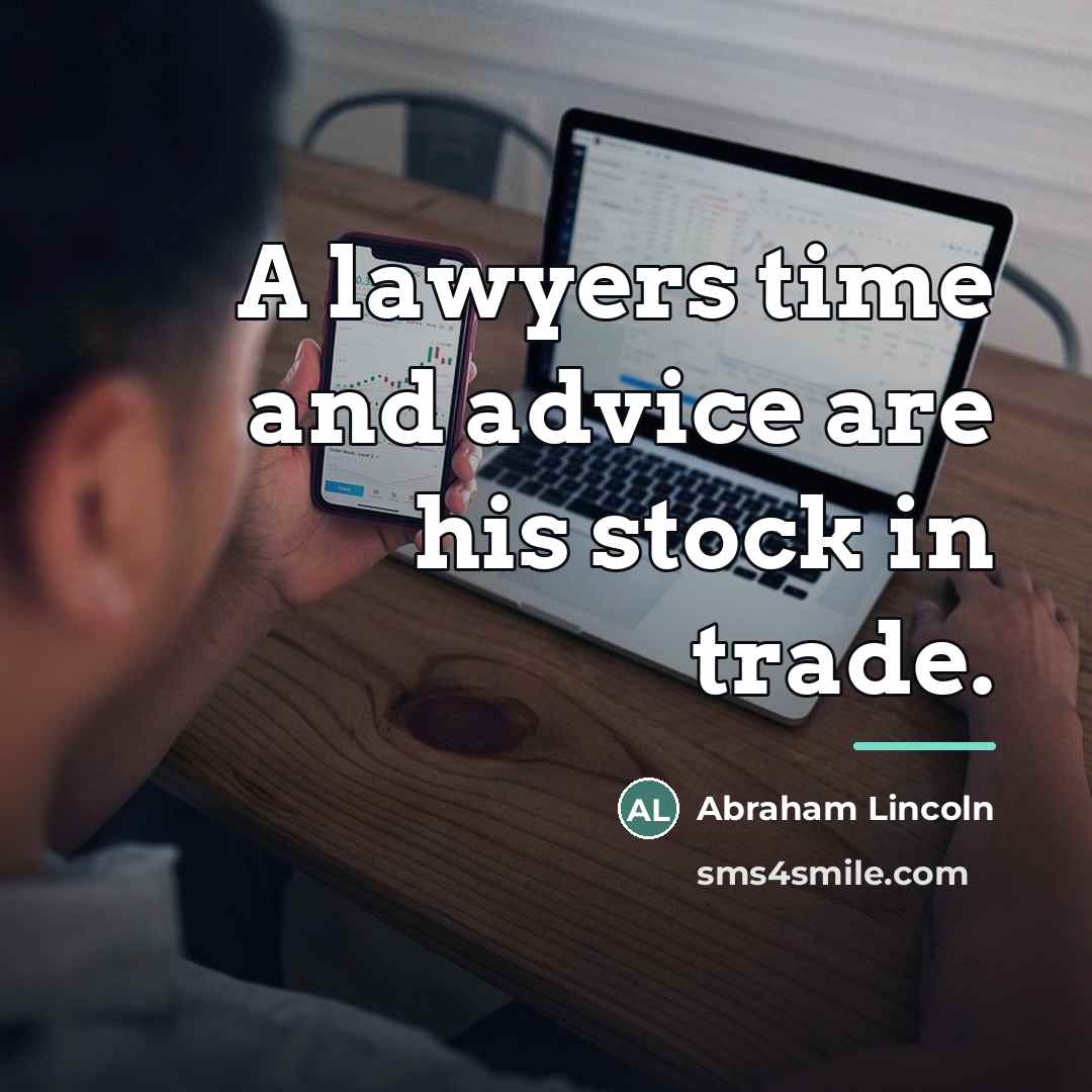 “A lawyers time and advice are his stock in trade.…” quote by Abraham Lincoln