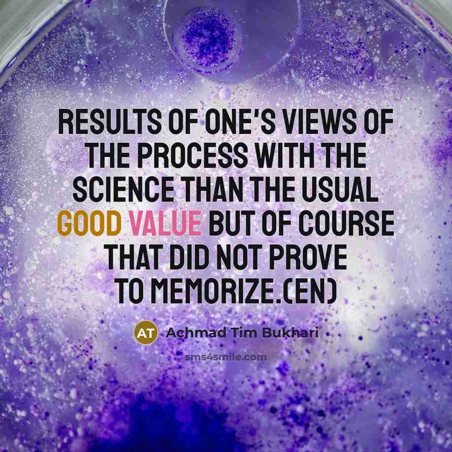 “Results of one's views of the process with the science…” quote by Achmad Tim Bukhari