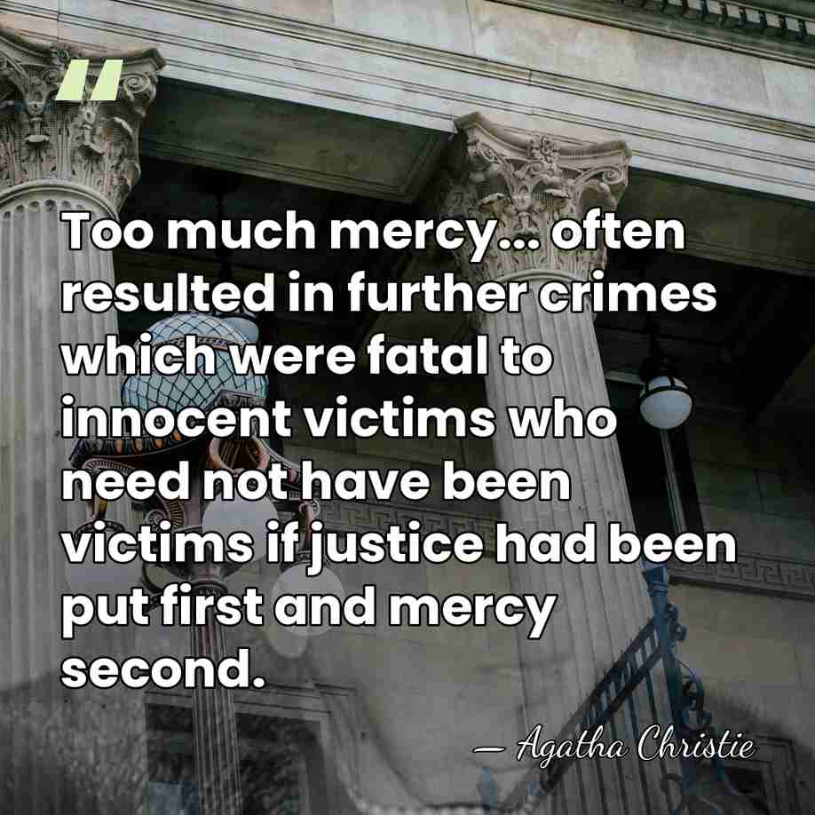 Too much mercy... often resulted in further crimes which were fatal to&hellip; - Agatha Christie