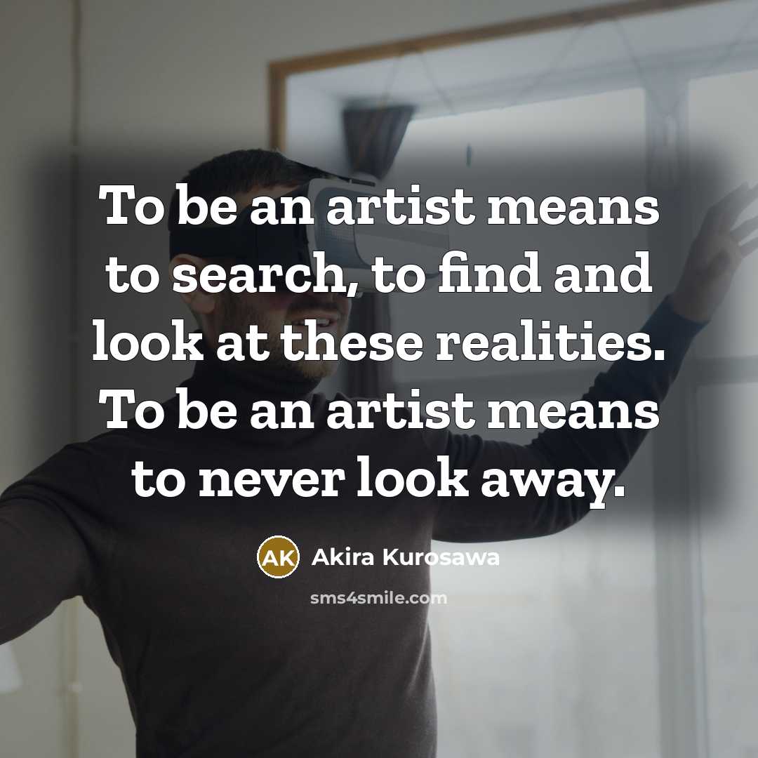 “To be an artist means to search, to find and…” quote by Akira Kurosawa