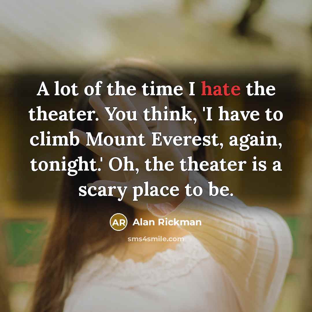 “A lot of the time I hate the theater. You…” quote by Alan Rickman