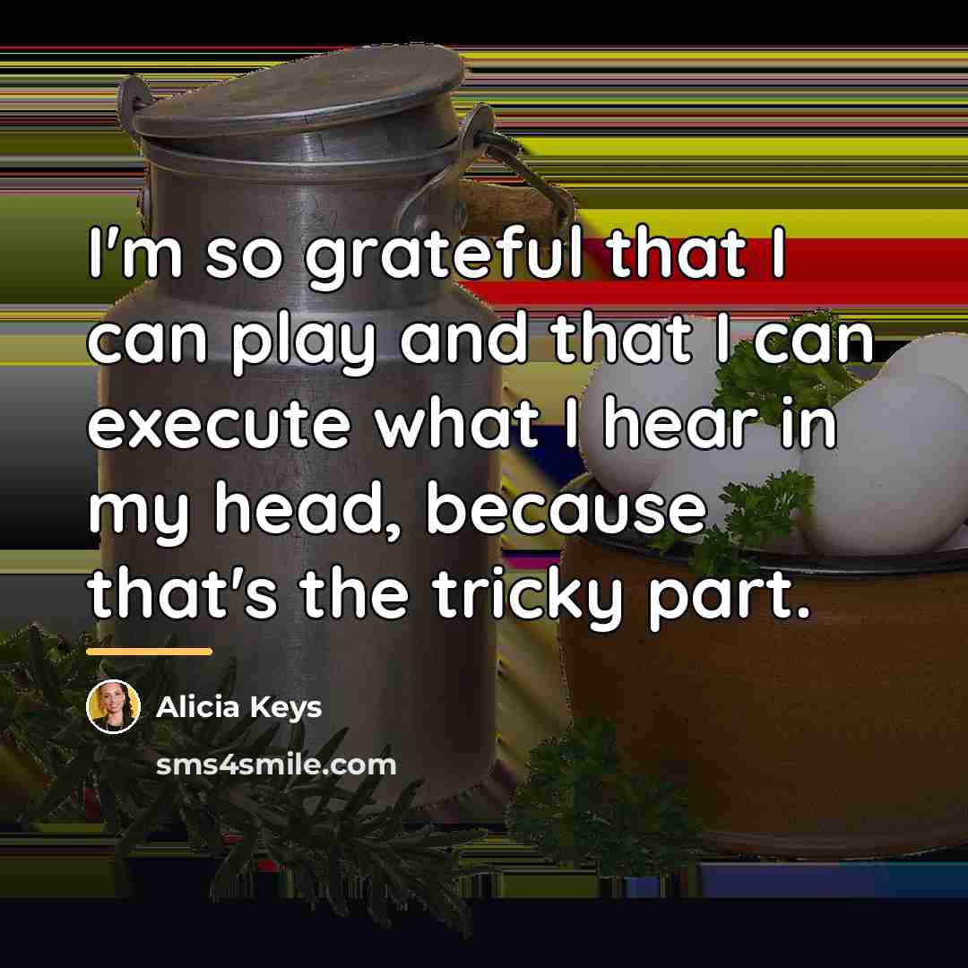 “I'm so grateful that I can play and that I…” quote by Alicia Keys