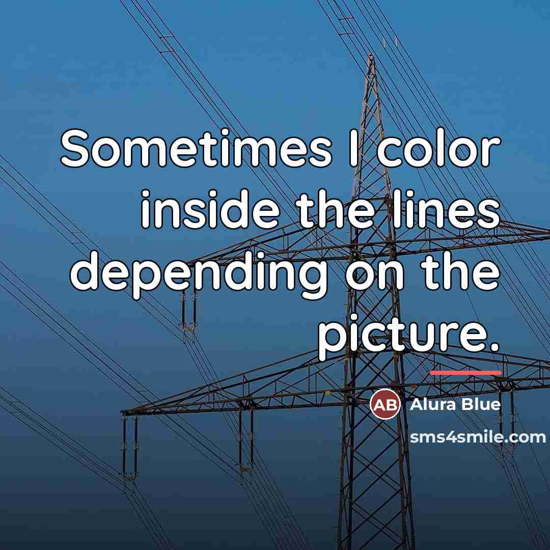 “Sometimes I color inside the lines depending on the picture.…” quote by Alura Blue