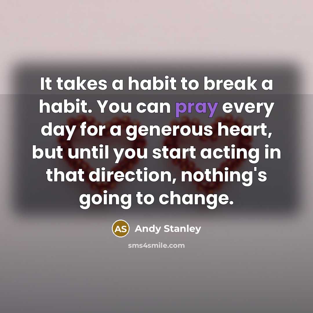 “It takes a habit to break a habit. You can…” quote by Andy Stanley
