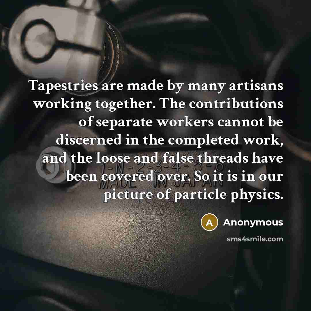 “Tapestries are made by many artisans working together. The contributions…” quote by Anonymous