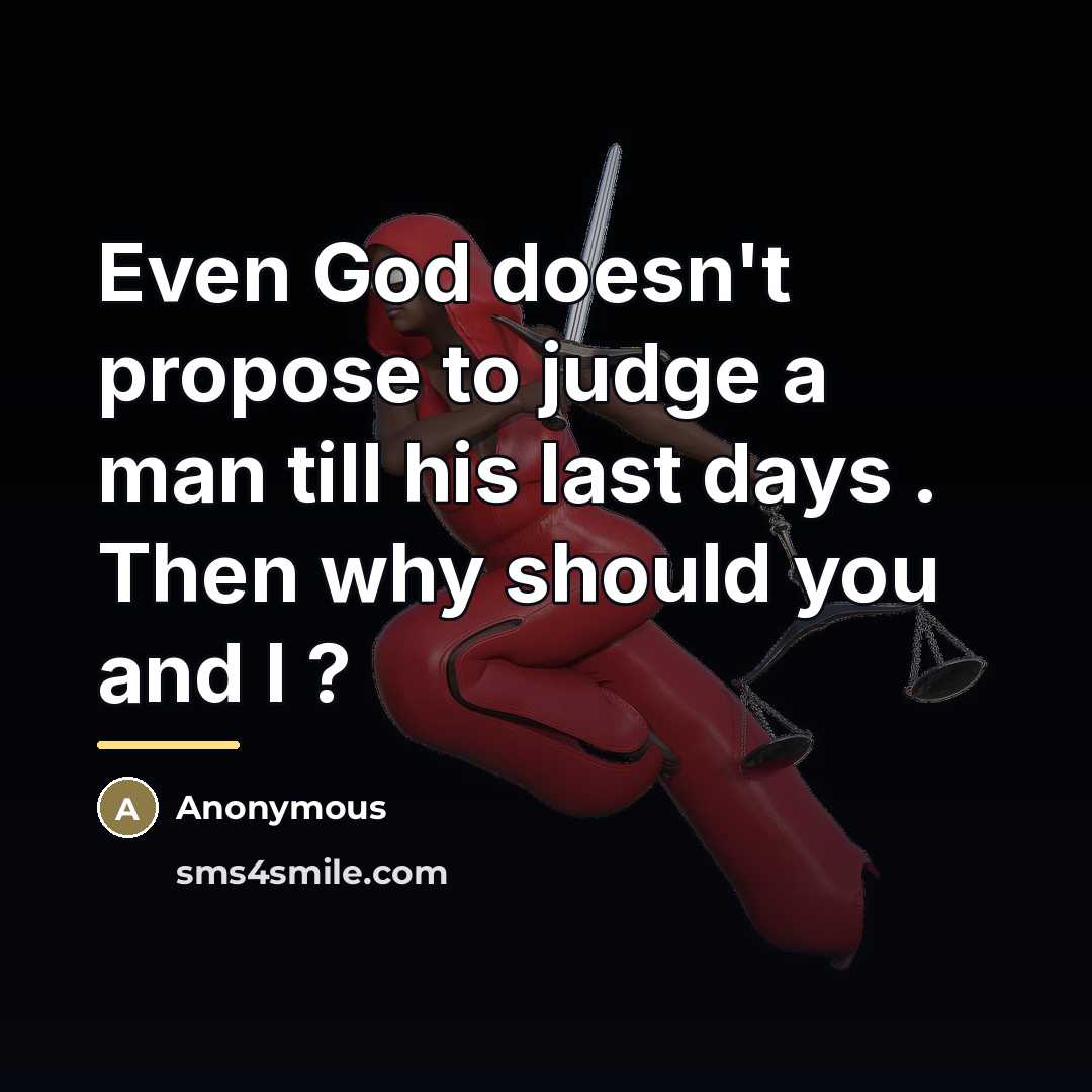 “Even God doesn't propose to judge a man till his…” quote by Anonymous