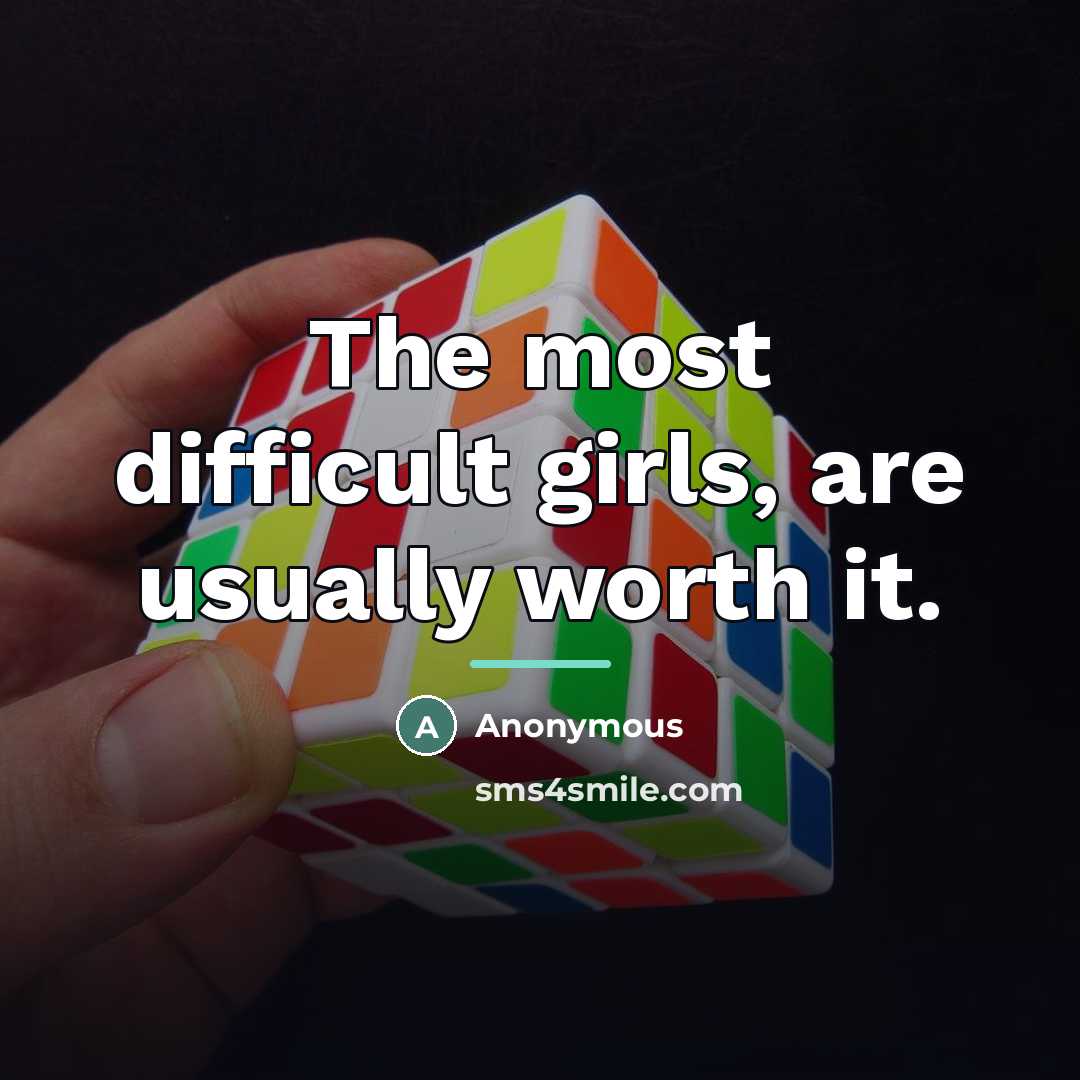 “The most difficult girls, are usually worth it.…” quote by Anonymous