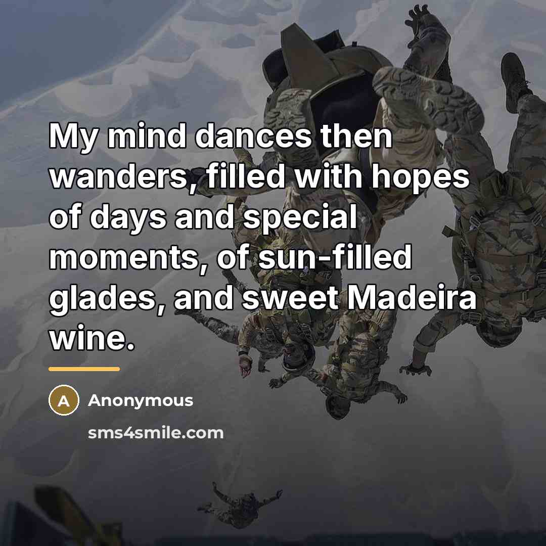 “My mind dances then wanders, filled with hopes of days…” quote by Anonymous