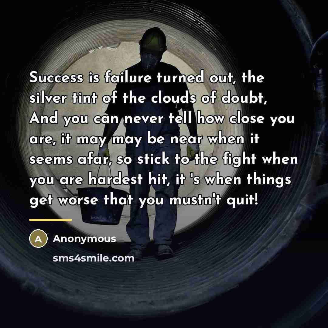 “Success is failure turned out, the silver tint of the…” quote by Anonymous