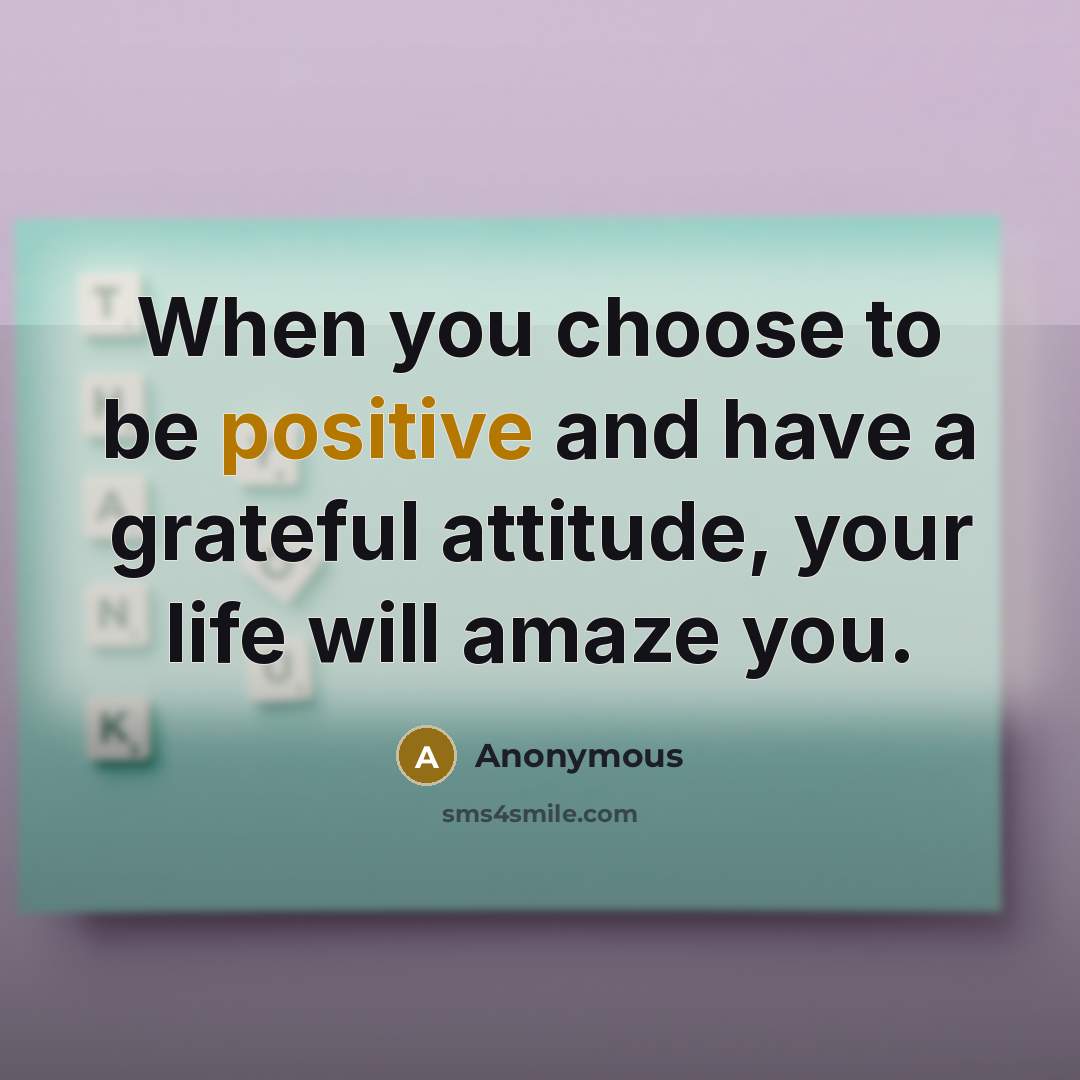 “When you choose to be positive and have a grateful…” quote by Anonymous