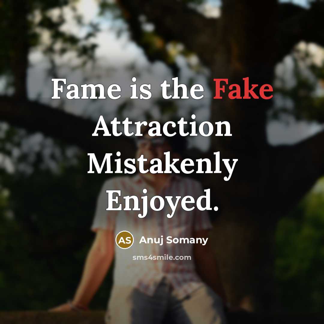 “Fame is the Fake Attraction Mistakenly Enjoyed.…” quote by Anuj Somany
