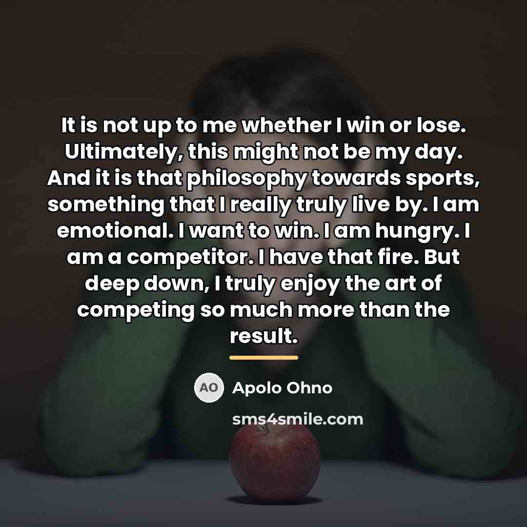 “It is not up to me whether I win or…” quote by Apolo Ohno