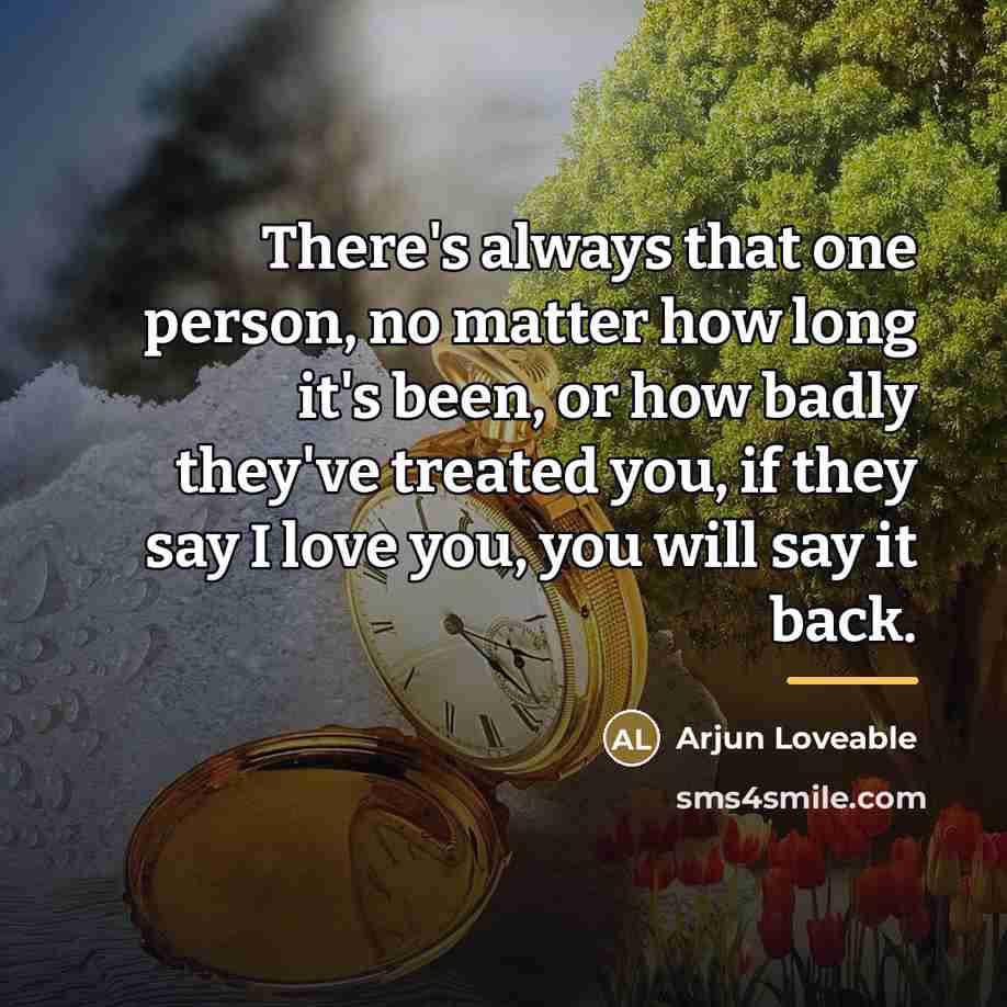 “There's always that one person, no matter how long it's…” quote by Arjun Loveable