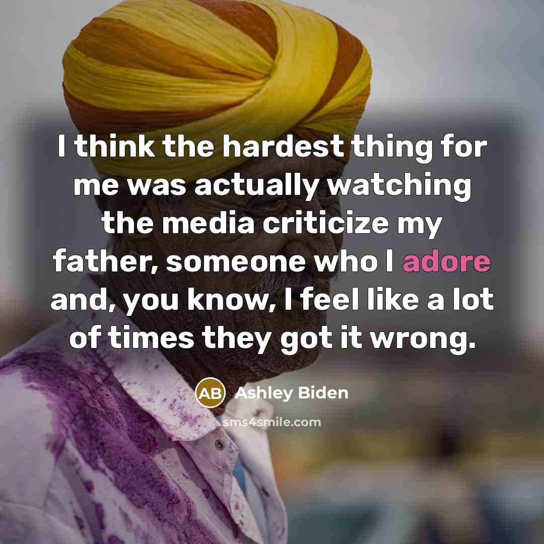 “I think the hardest thing for me was actually watching…” quote by Ashley Biden