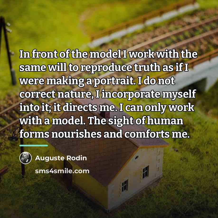 “In front of the model I work with the same…” quote by Auguste Rodin