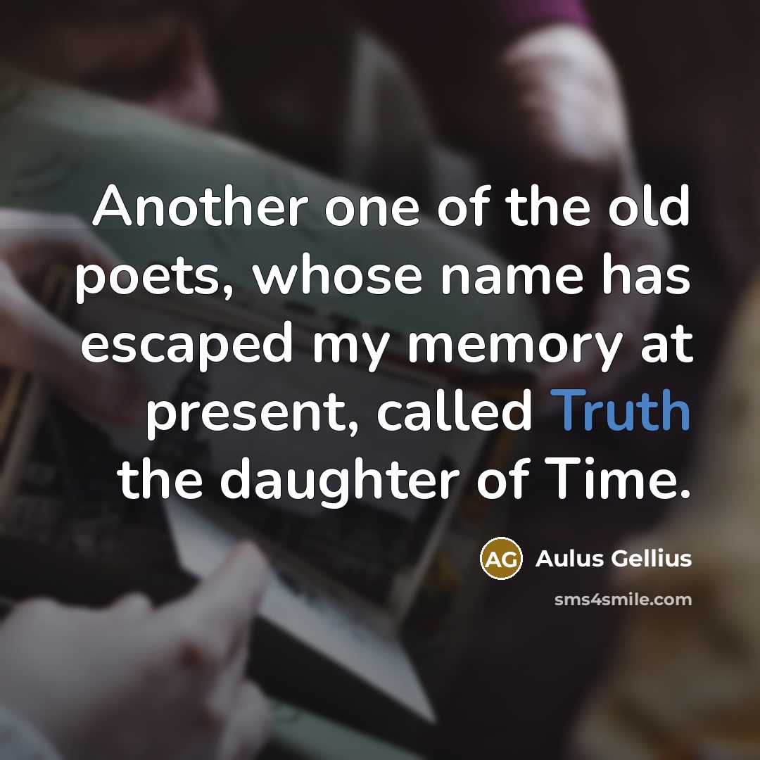 “Another one of the old poets, whose name has escaped…” quote by Aulus Gellius