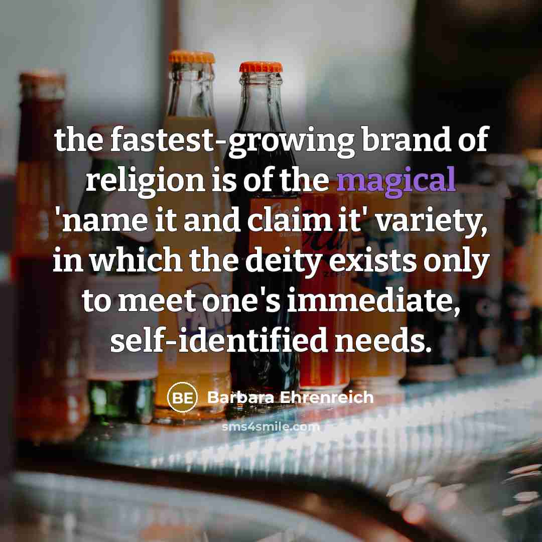 “the fastest-growing brand of religion is of the magical 'name…” quote by Barbara Ehrenreich