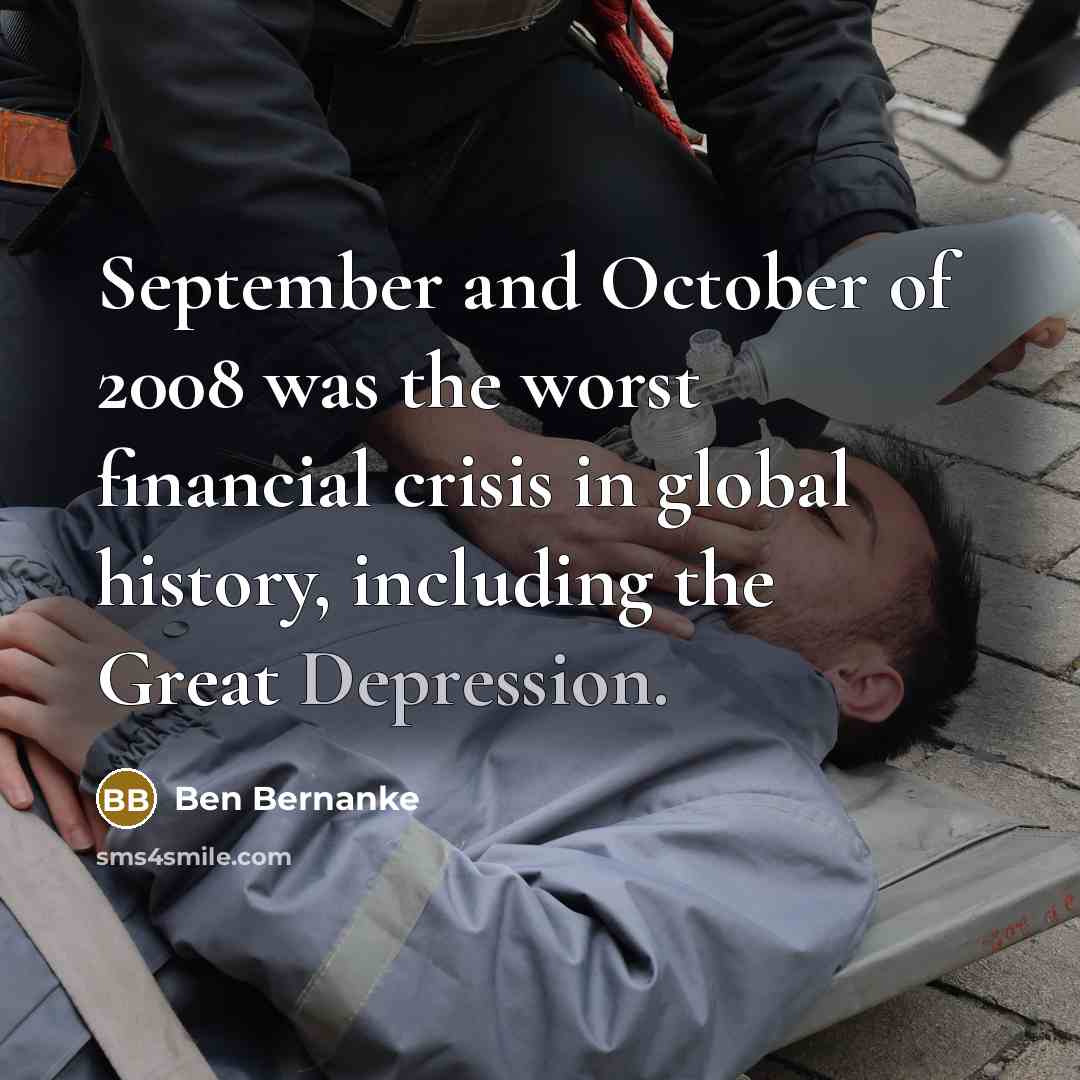 “September and October of 2008 was the worst financial crisis…” quote by Ben Bernanke