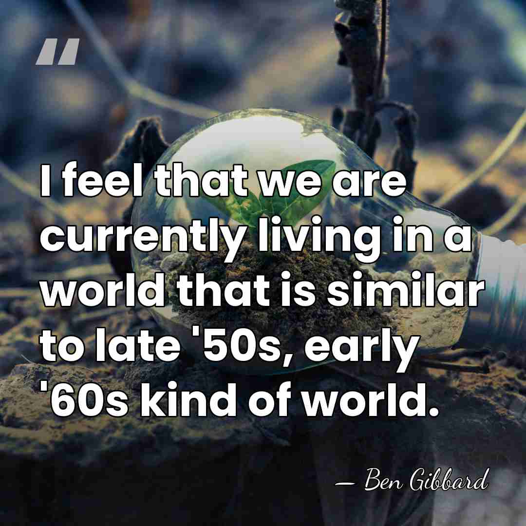 I feel that we are currently living in a world that is&hellip; - Ben Gibbard