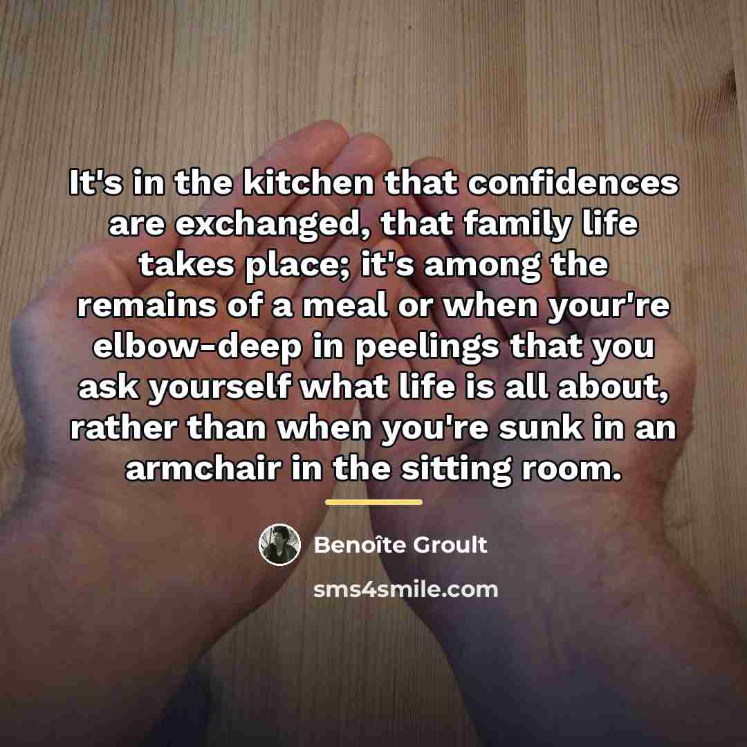 “It's in the kitchen that confidences are exchanged, that family…” quote by Benoite Groult