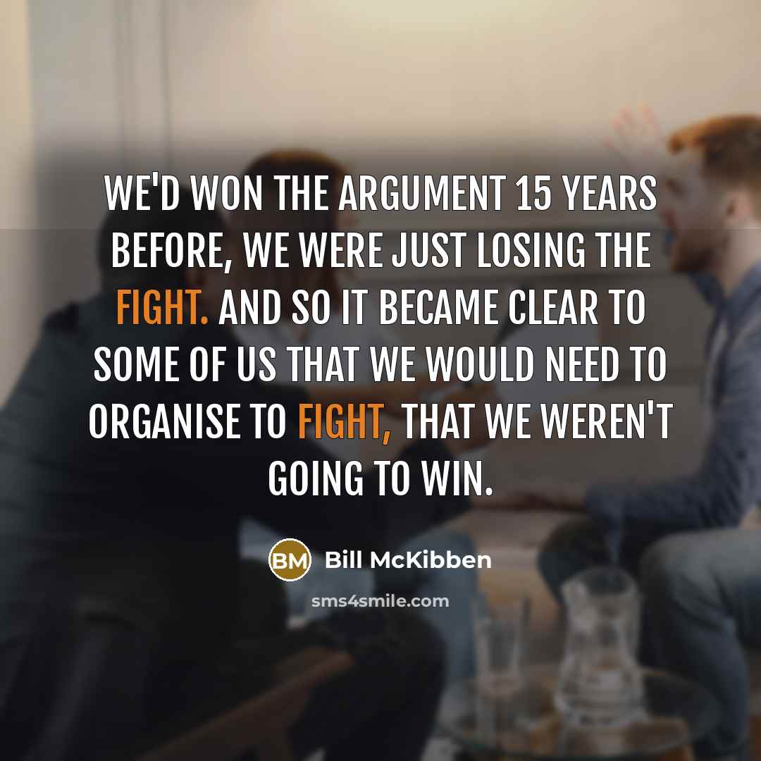 “We'd won the argument 15 years before, we were just…” quote by Bill McKibben