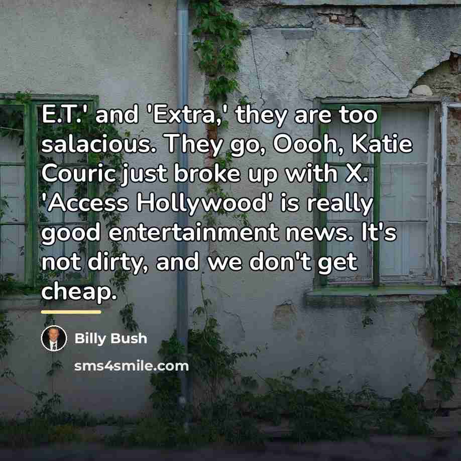 “E.T.' and 'Extra,' they are too salacious. They go, Oooh,…” quote by Billy Bush