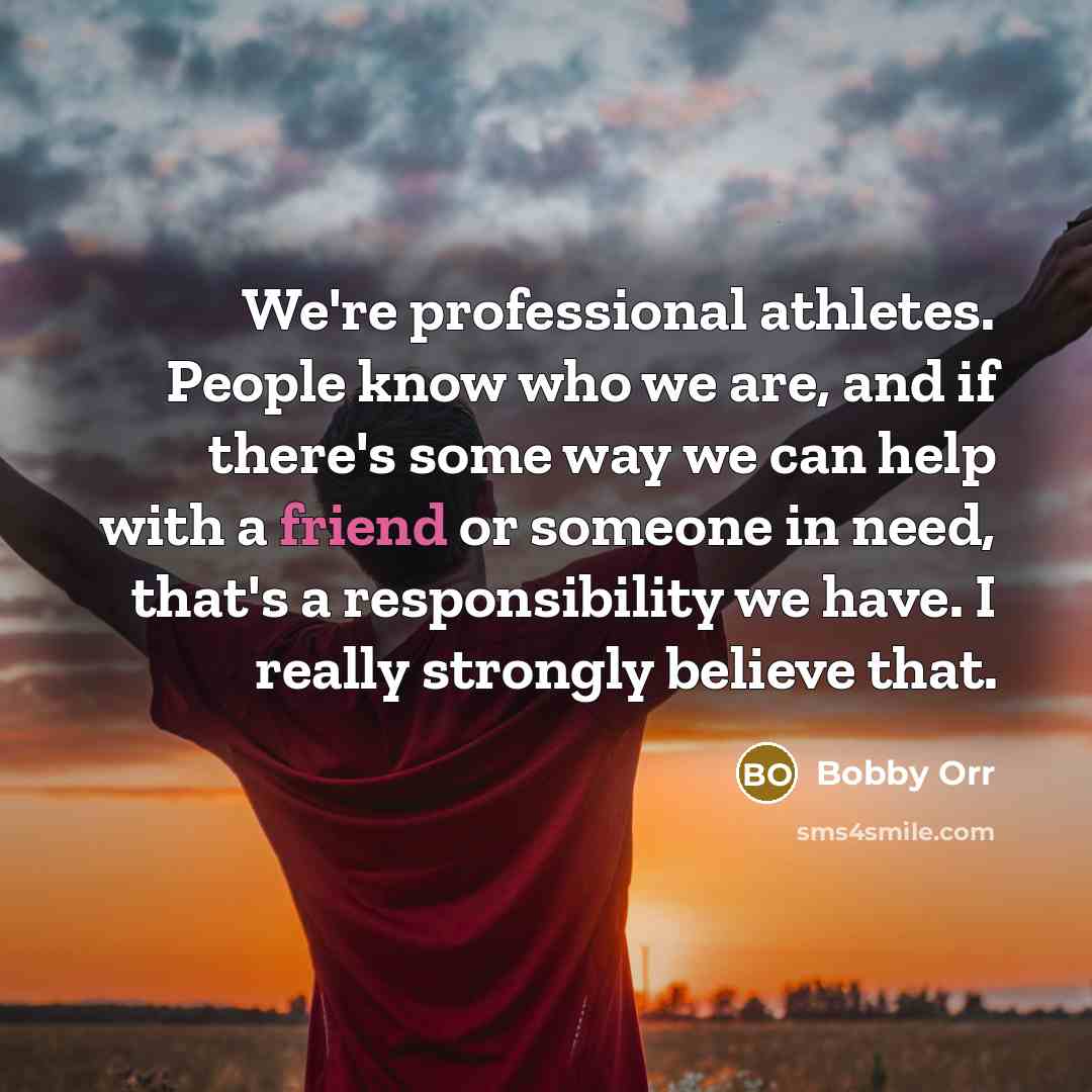 “We're professional athletes. People know who we are, and if…” quote by Bobby Orr