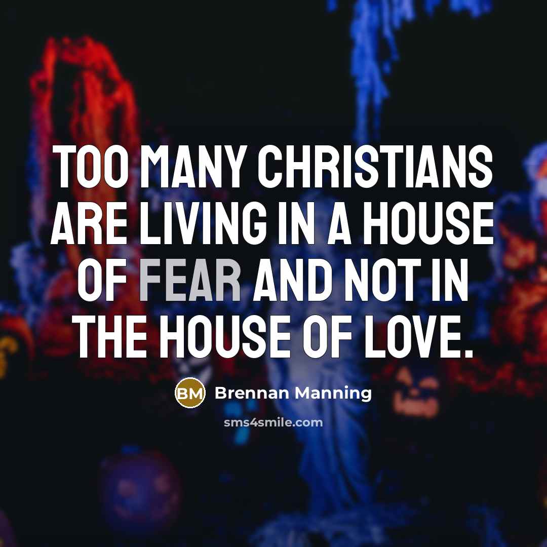 “Too many Christians are living in a house of fear…” quote by Brennan Manning
