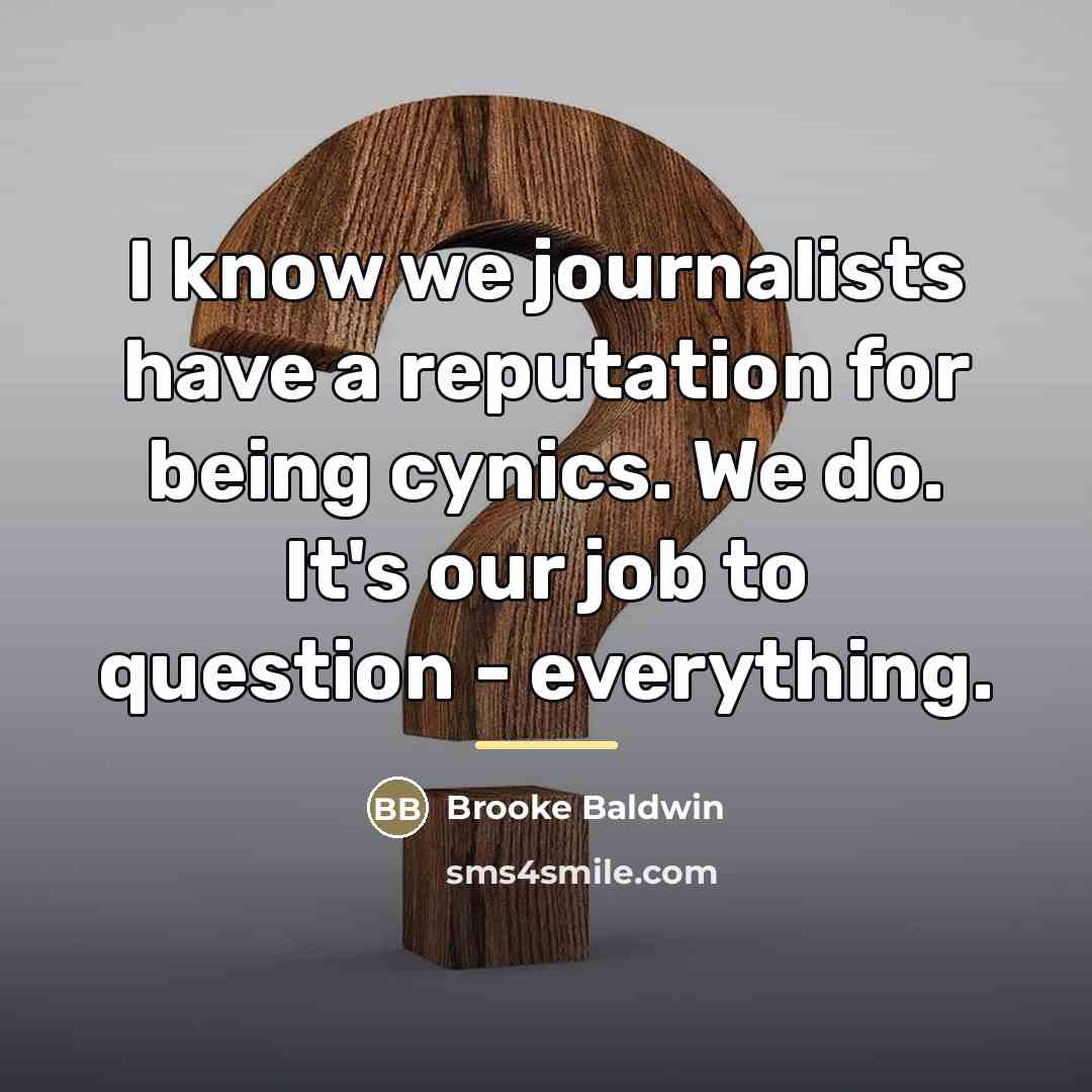 “I know we journalists have a reputation for being cynics.…” quote by Brooke Baldwin