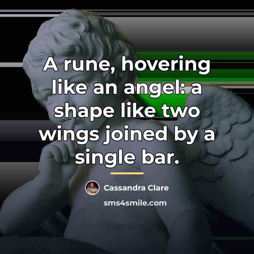 “A rune, hovering like an angel: a shape like two…” quote by Cassandra Clare