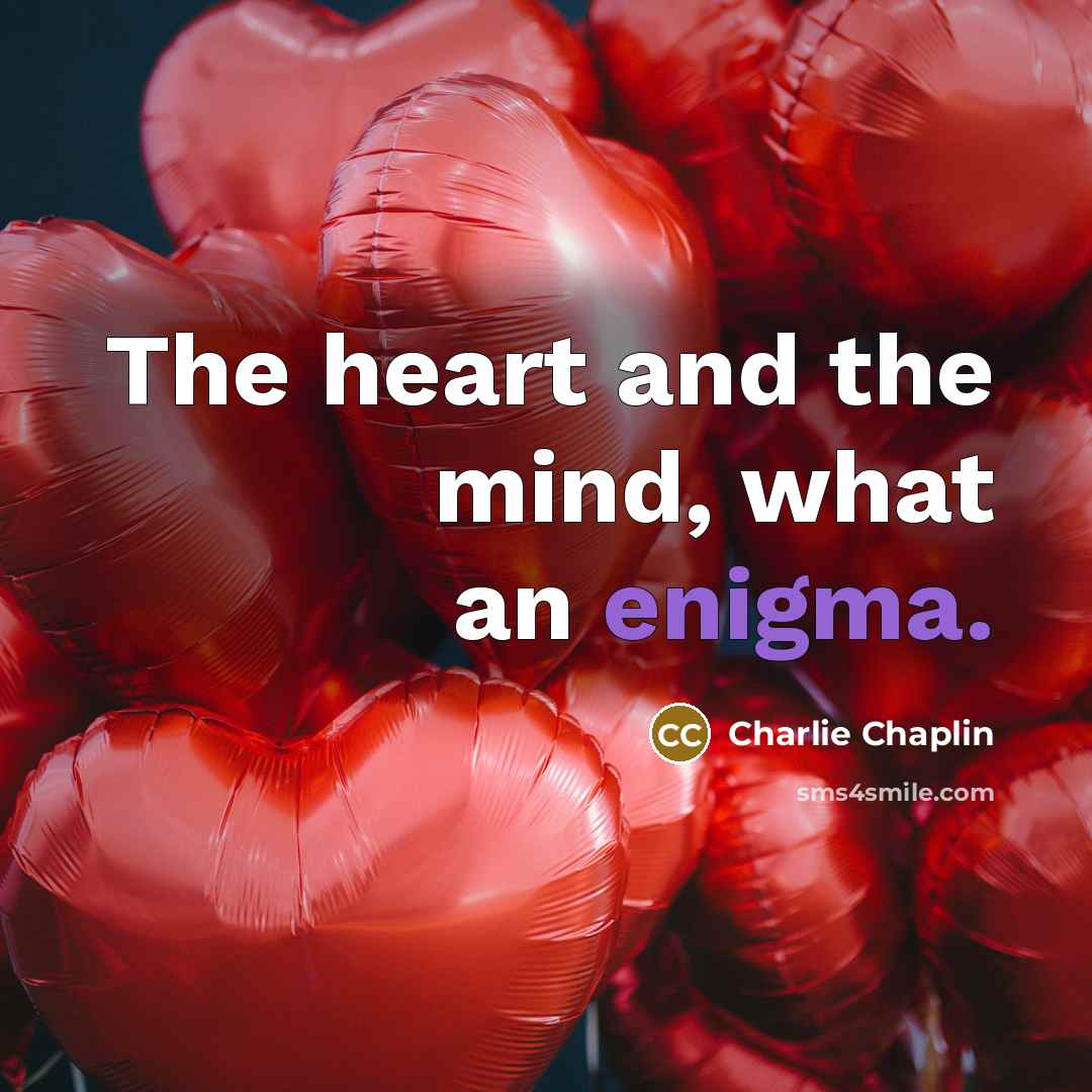 “The heart and the mind, what an enigma.…” quote by Charlie Chaplin