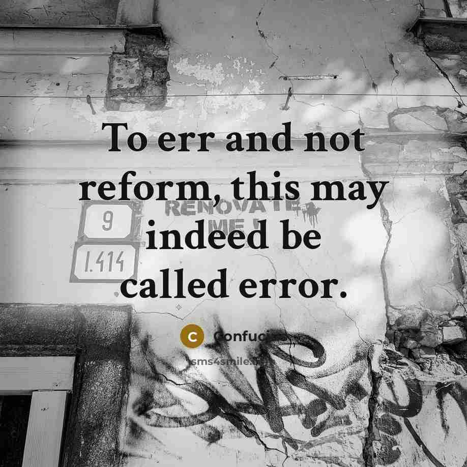 “To err and not reform, this may indeed be called error.” quote by Confucius