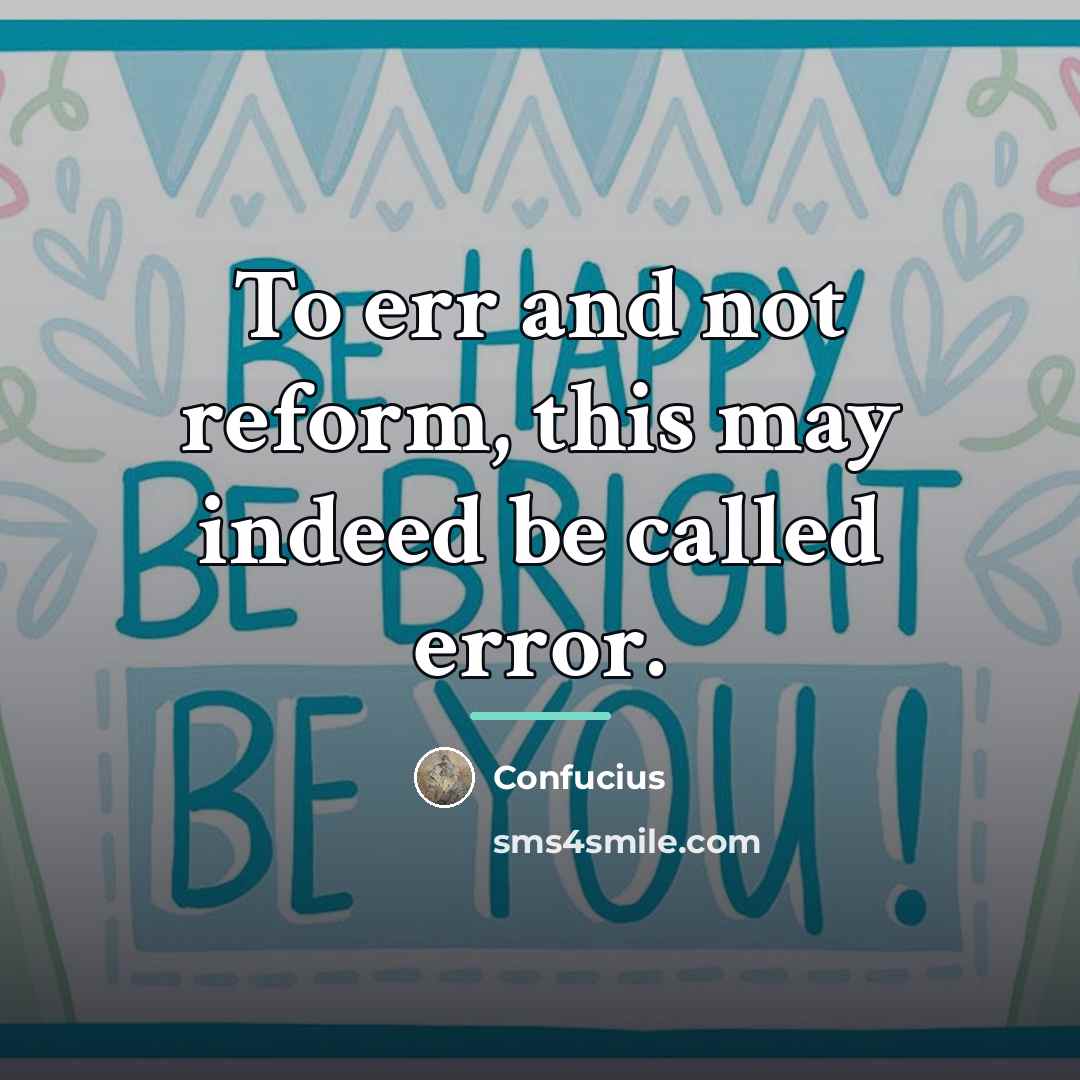 “To err and not reform, this may indeed be called…” quote by Confucius