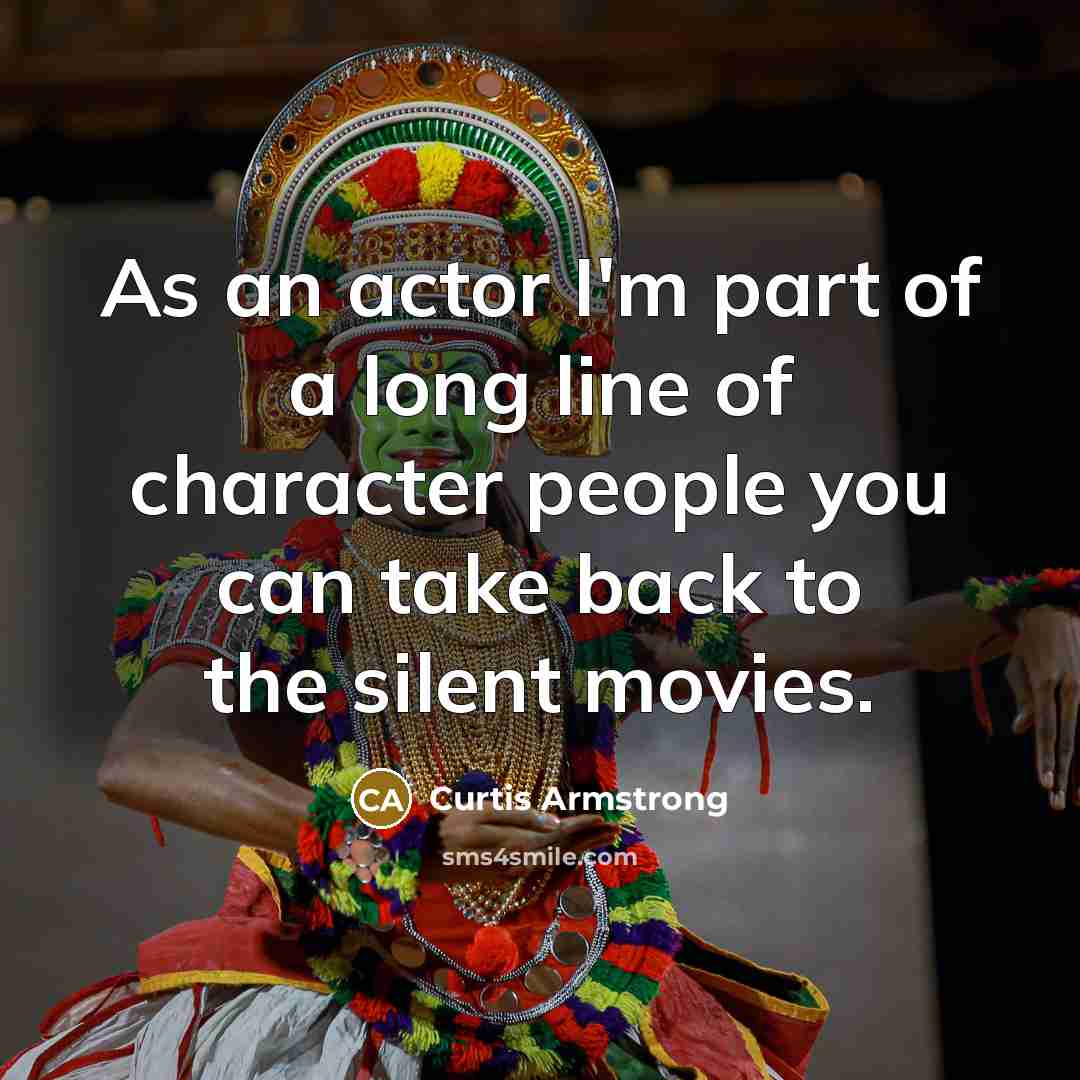 “As an actor I'm part of a long line of…” quote by Curtis Armstrong