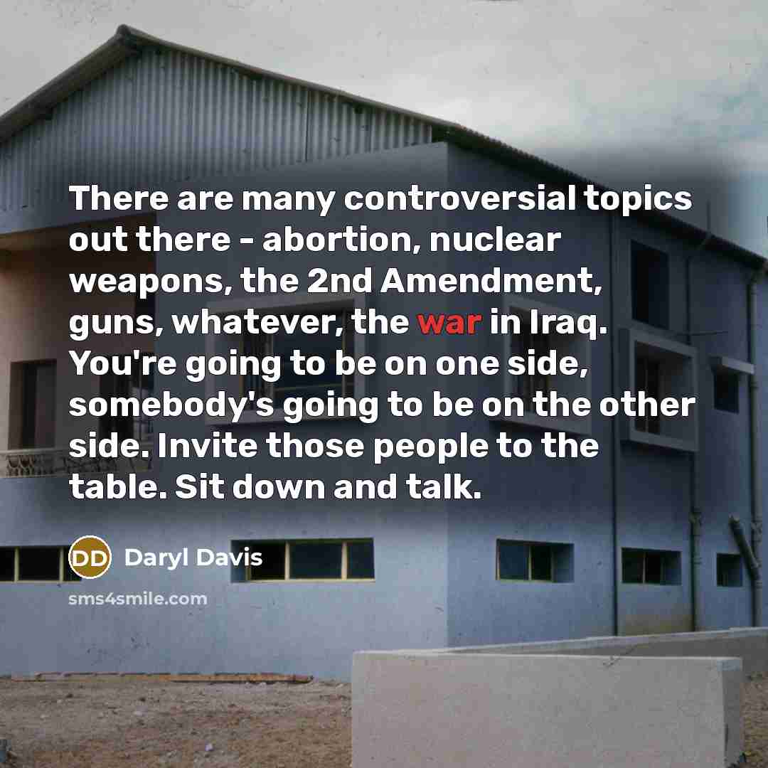“There are many controversial topics out there - abortion, nuclear…” quote by Daryl Davis
