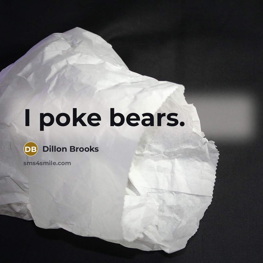 “I poke bears.” quote by Dillon Brooks